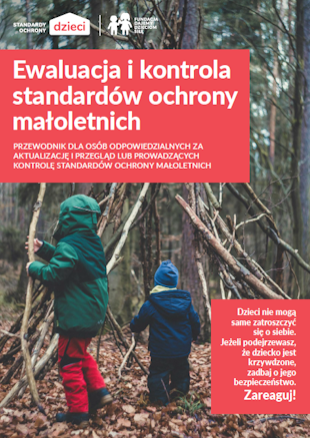 Ewaluacja i kontrola standardów ochrony małoletnich. Przewodnik dla osób odpowiedzialnych za aktualizację i przegląd lub prowadzących kontrolę standardów ochrony małoletnich